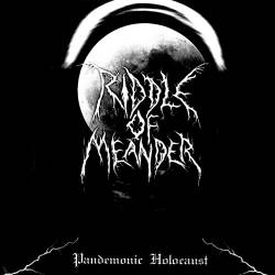 Riddle Of Meander : Pandemonic Holocaust